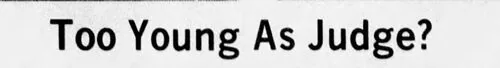 Newspaper clipping headlined &ldquo;Too Young As Judge?&rdquo;