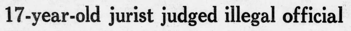 Newspaper clipping headlined &ldquo;17-year-old jurist judged illegal official&rdquo;