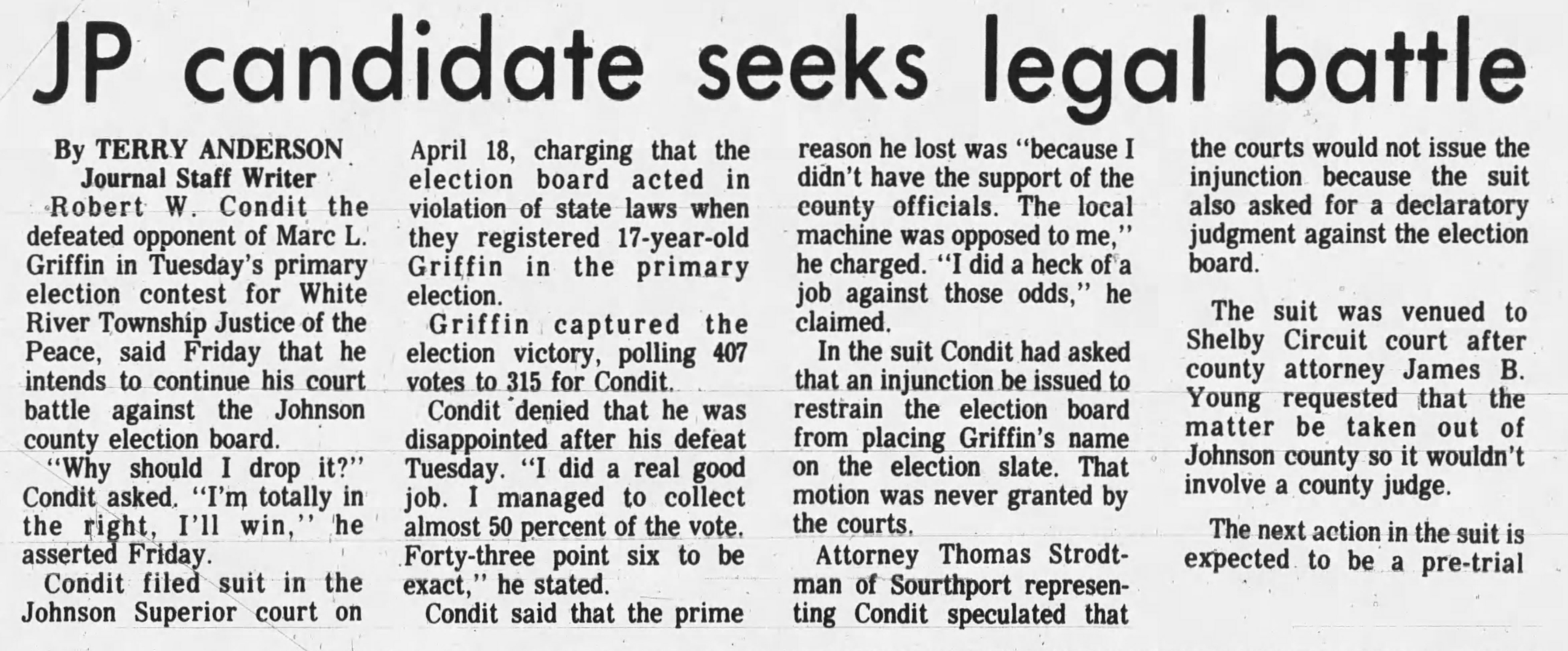 The Daily Journal, 11 May 1974: 'JP candidate seeks legal battle' by Terry Anderson — defeated opponent Robert W. Condit vows to continue his court battle against the Johnson County election board after losing to 17-year-old Marc Griffin 407–315; Condit says 'Why should I drop it? I'm totally in the right, I'll win'; suit venued to Shelby Circuit Court with pre-trial expected next