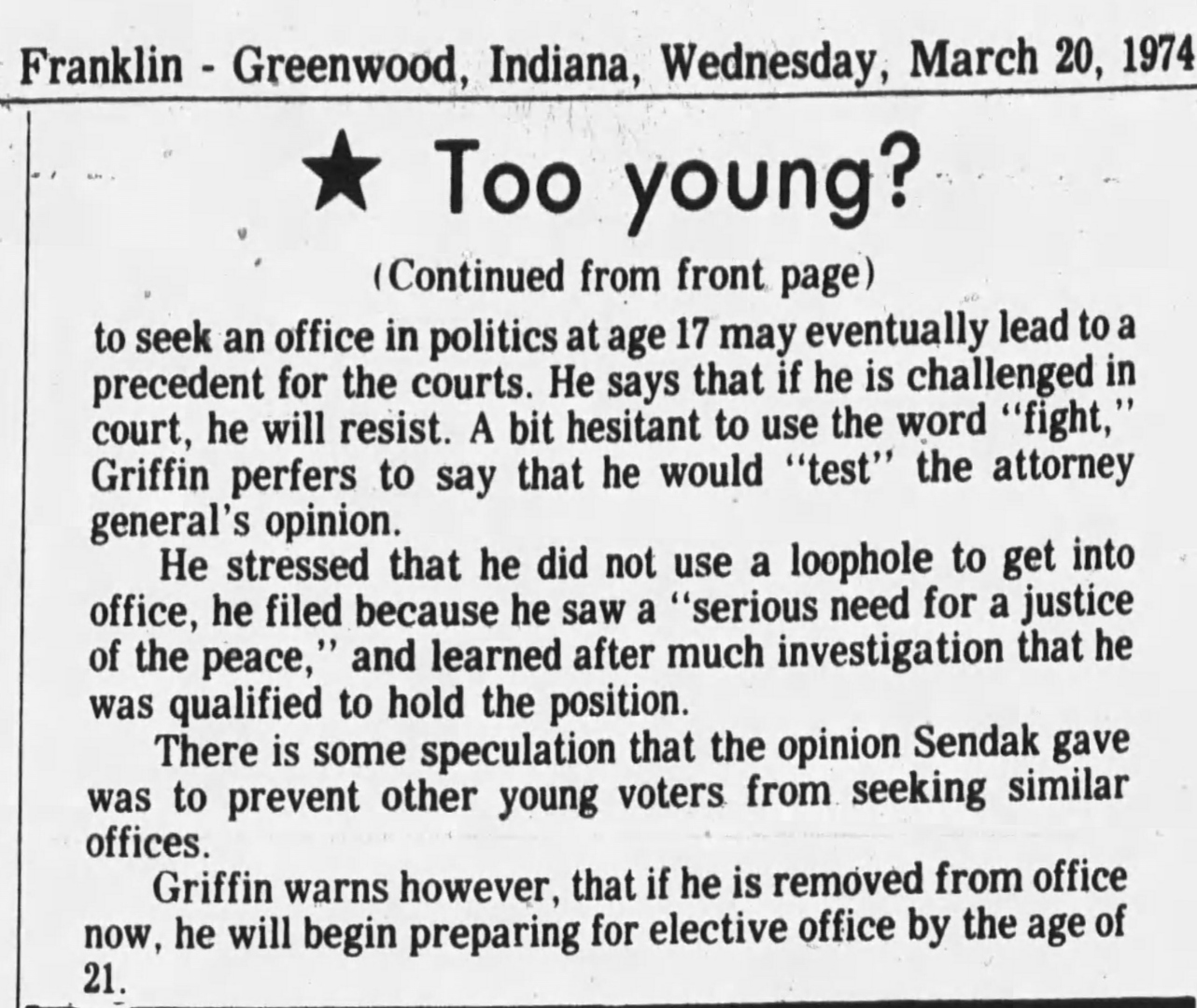 The Daily Journal, 20 March 1974 (continued from front page): 'Too young?' — Marc Griffin states he will 'test' the Attorney General's opinion if challenged in court, stresses he filed because he saw a serious need for a Justice of the Peace, and warns that if removed he will prepare for elective office by age 21