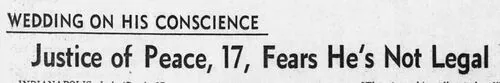 Newspaper clipping headlined &ldquo;Wedding On His Conscience — Justice of Peace, 17, Fears He&rsquo;s Not Legal&rdquo;