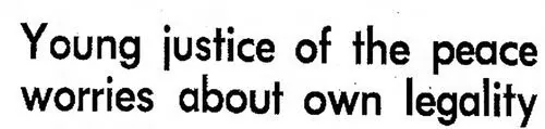 Newspaper clipping headlined &ldquo;Young justice of the peace worries about own legality&rdquo;