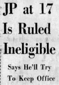 Newspaper clipping headlined &ldquo;JP at 17 Is Ruled Ineligible — Says He&rsquo;ll Try To Keep Office&rdquo;
