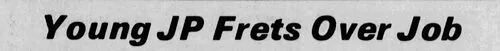 Newspaper clipping headlined &ldquo;Young JP Frets Over Job&rdquo;